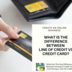 What Are The Key Differences Between Having A Credit Card And Having A Line Of Credit?