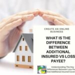 Understanding The Key Differences Between Loss Payee And Additional Insured Coverage